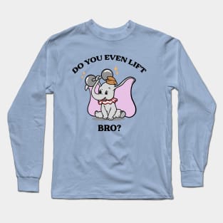 Do You Even Lift Bro? Long Sleeve T-Shirt